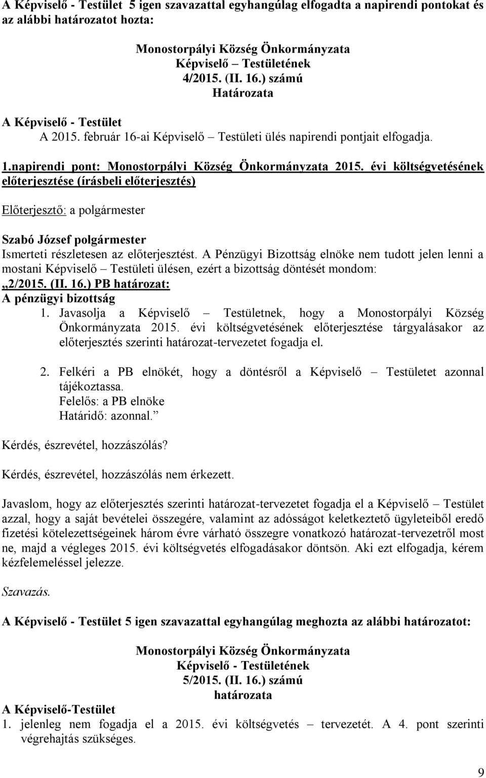 évi költségvetésének előterjesztése (írásbeli előterjesztés) Ismerteti részletesen az előterjesztést.