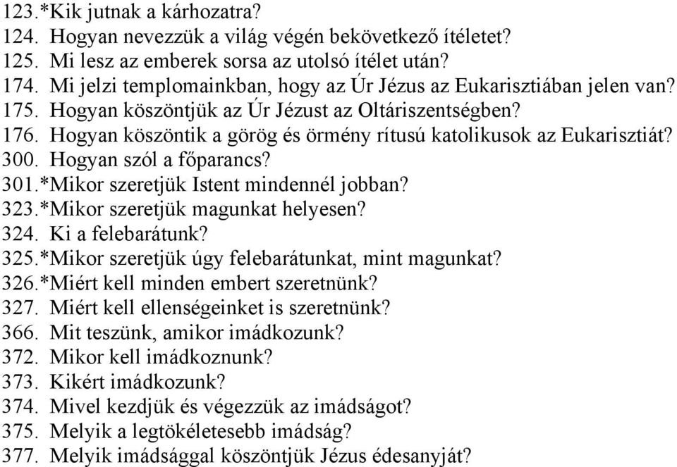 Hogyan köszöntik a görög és örmény rítusú katolikusok az Eukarisztiát? 300. Hogyan szól a főparancs? 301.*Mikor szeretjük Istent mindennél jobban? 323.*Mikor szeretjük magunkat helyesen? 324.