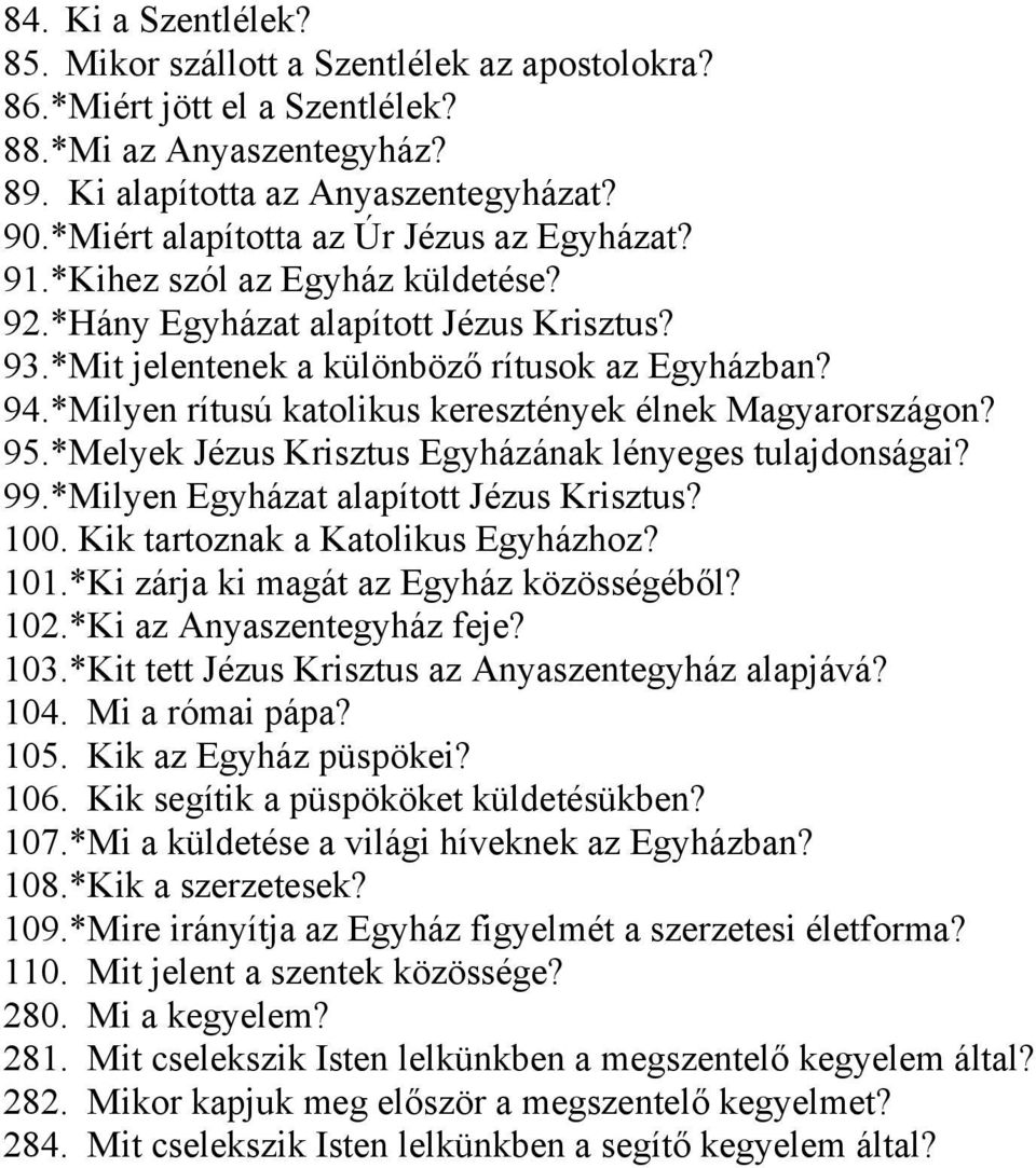 *Milyen rítusú katolikus keresztények élnek Magyarországon? 95.*Melyek Jézus Krisztus Egyházának lényeges tulajdonságai? 99.*Milyen Egyházat alapított Jézus Krisztus? 100.