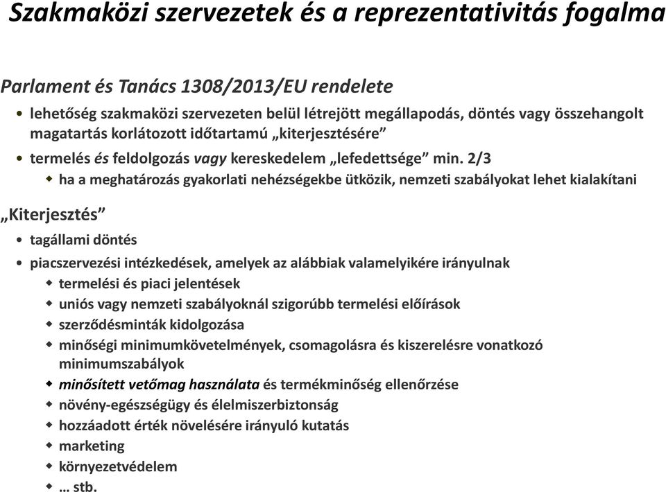 2/3 ha a meghatározás gyakorlati nehézségekbe ütközik, nemzeti szabályokat lehet kialakítani Kiterjesztés tagállami döntés piacszervezési intézkedések, amelyek az alábbiak valamelyikére irányulnak