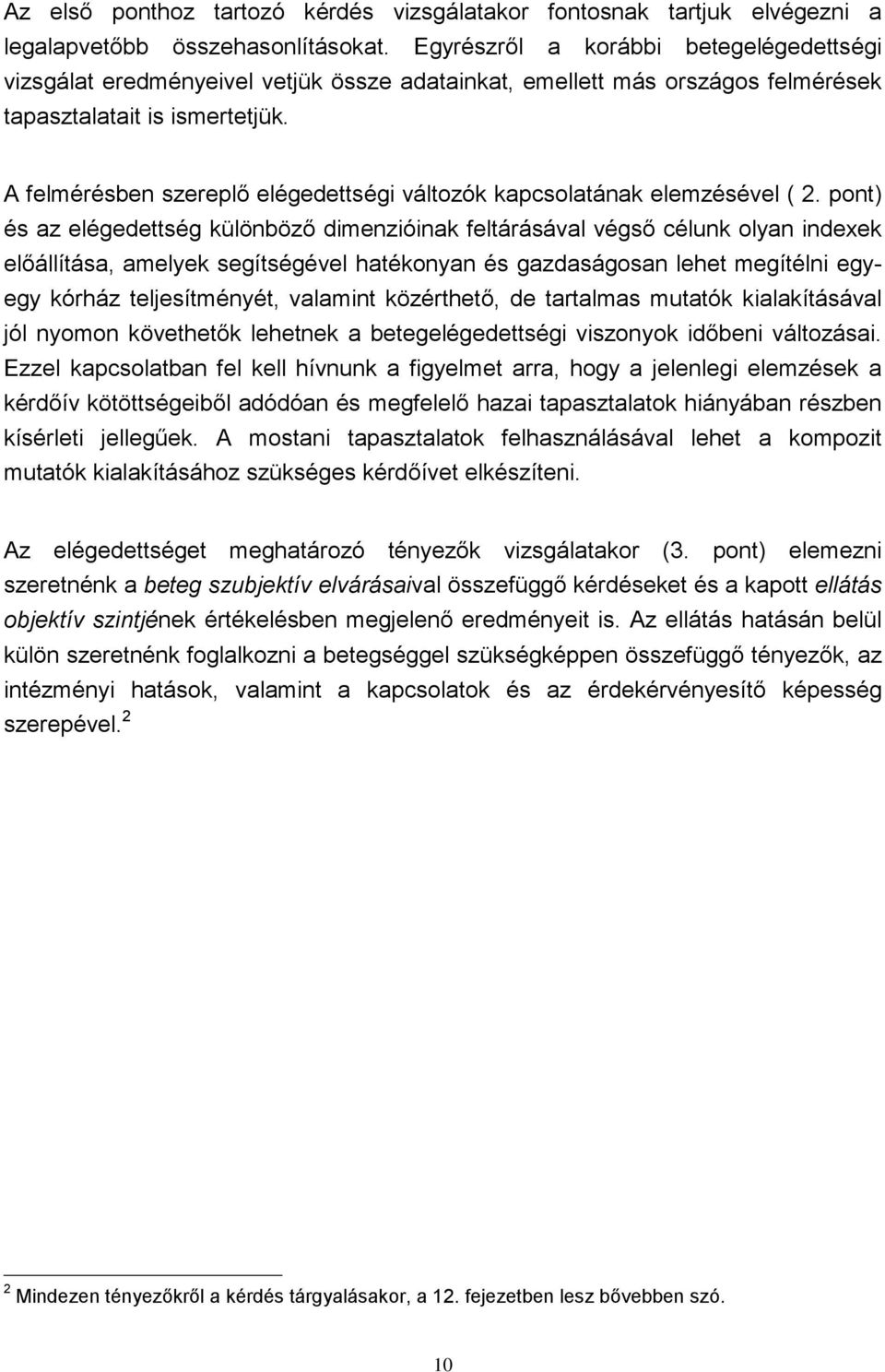 A felmérésben szereplő elégedettségi változók kapcsolatának elemzésével ( 2.