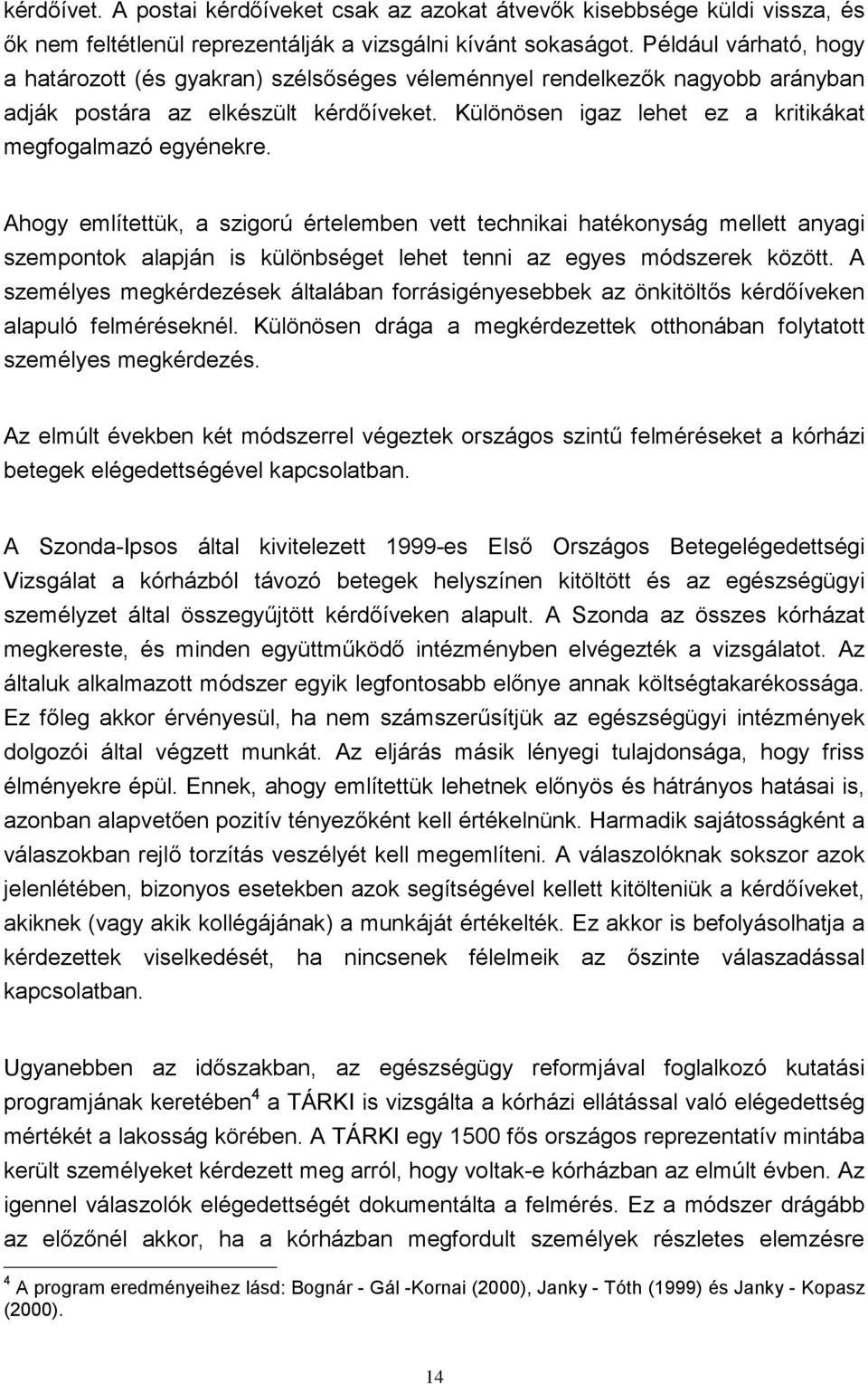 Különösen igaz lehet ez a kritikákat megfogalmazó egyénekre.
