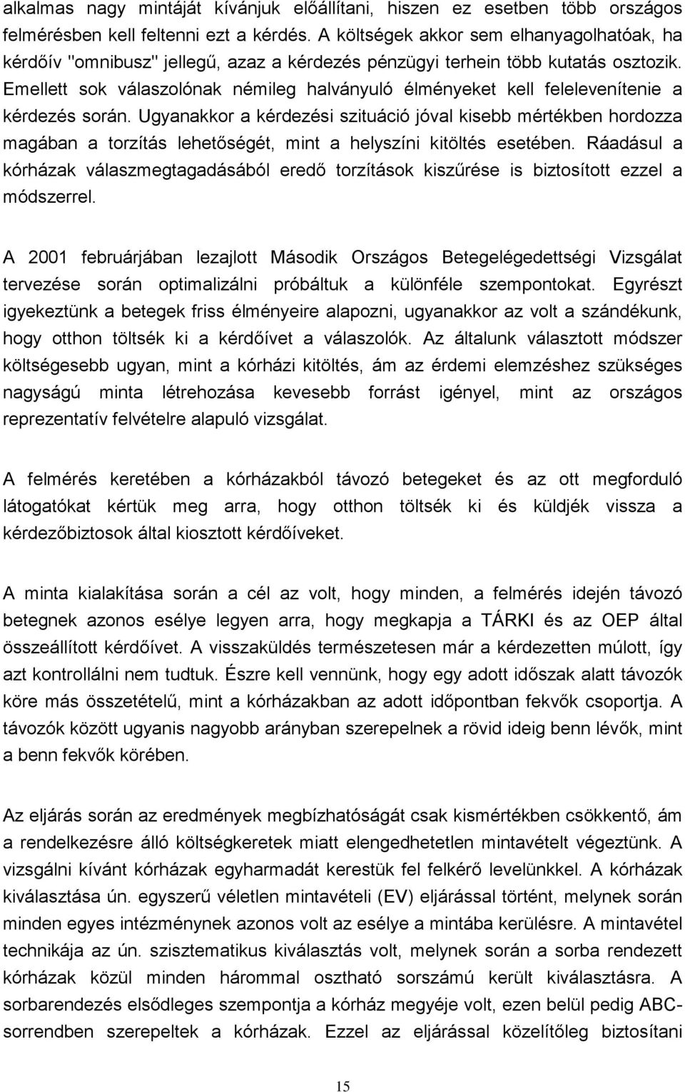 Emellett sok válaszolónak némileg halványuló élményeket kell felelevenítenie a kérdezés során.
