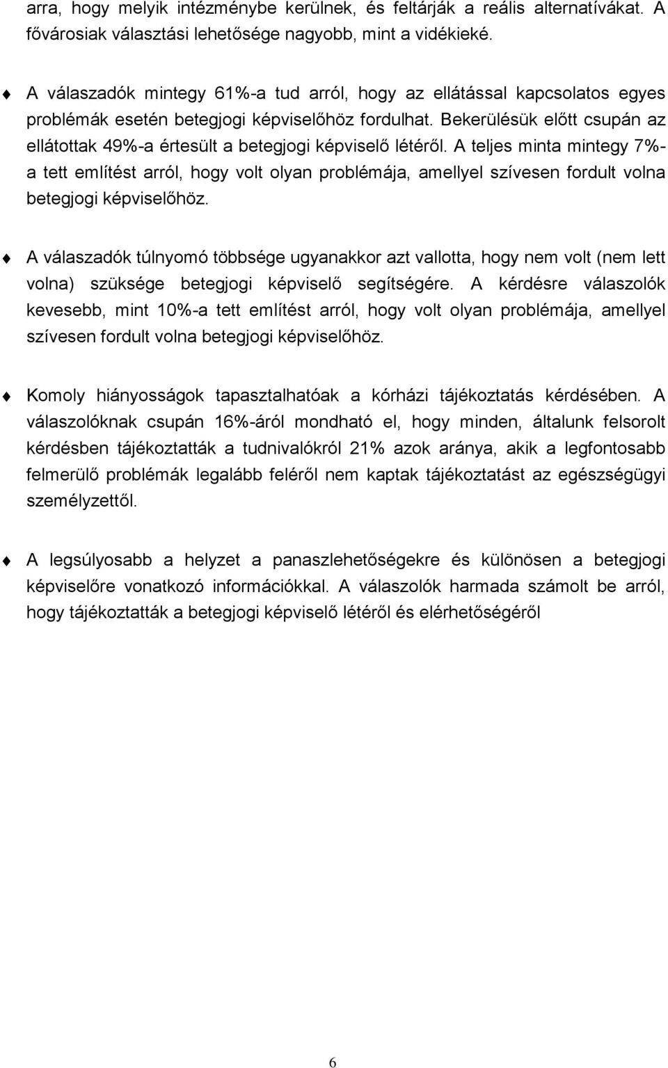 Bekerülésük előtt csupán az ellátottak 49%-a értesült a betegjogi képviselő létéről.