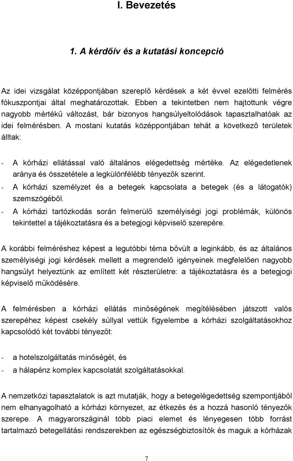 A mostani kutatás középpontjában tehát a következő területek álltak: - A kórházi ellátással való általános elégedettség mértéke.