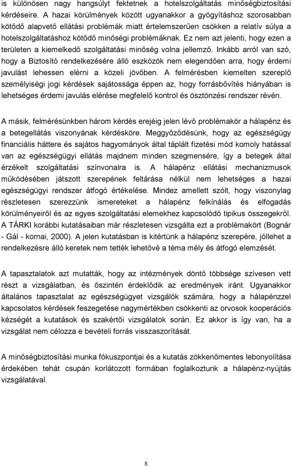 Ez nem azt jelenti, hogy ezen a területen a kiemelkedő szolgáltatási minőség volna jellemző.
