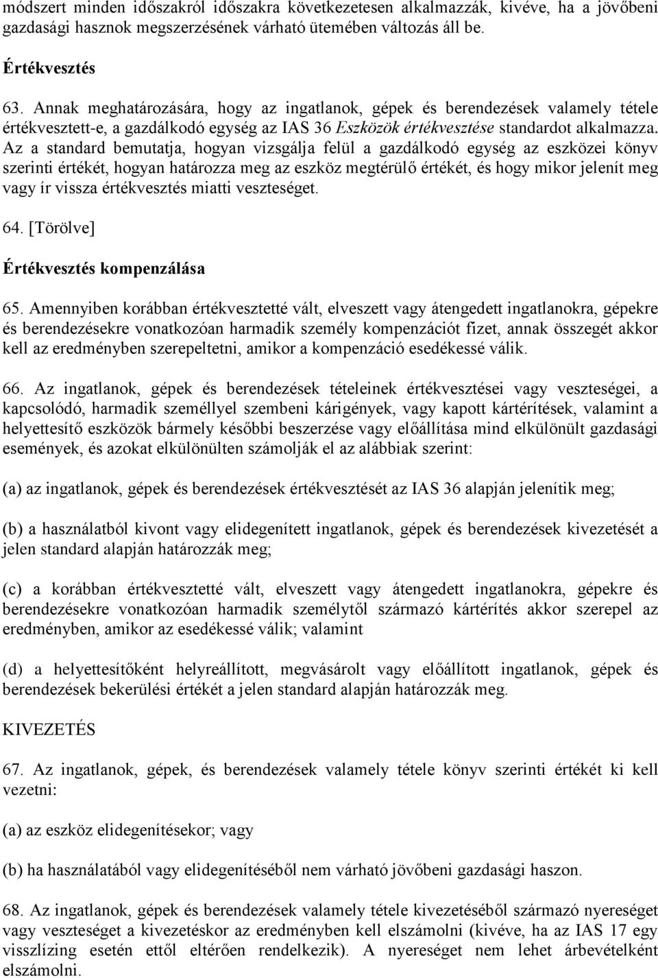 Az a standard bemutatja, hogyan vizsgálja felül a gazdálkodó egység az eszközei könyv szerinti értékét, hogyan határozza meg az eszköz megtérülő értékét, és hogy mikor jelenít meg vagy ír vissza