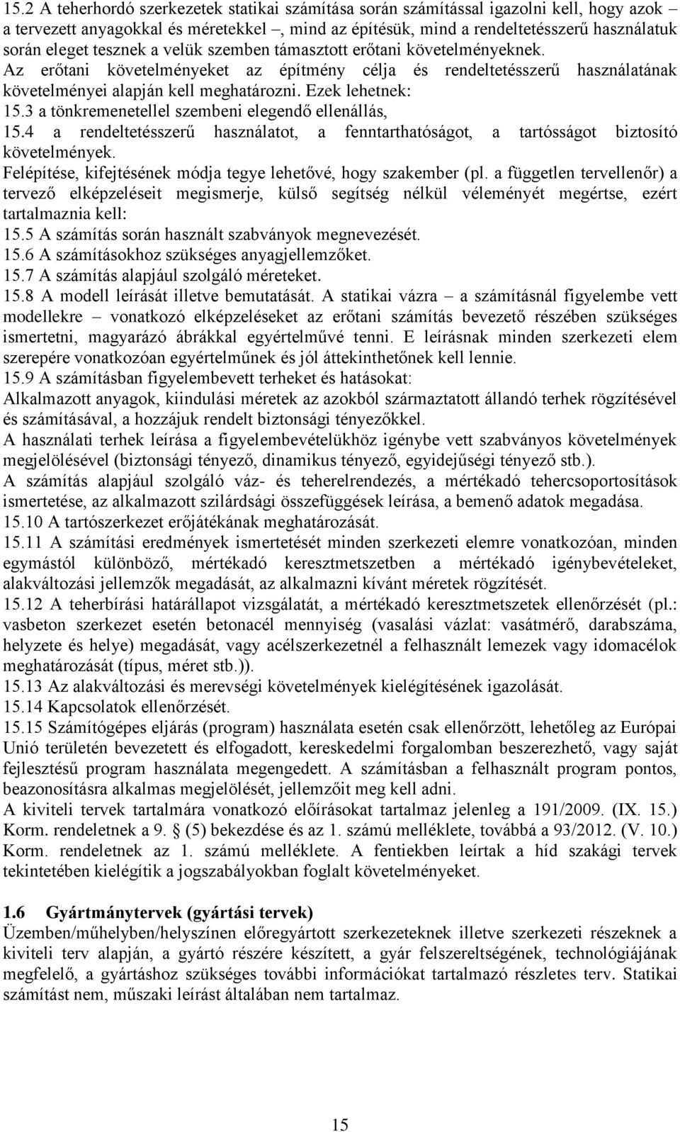 3 a tönkremenetellel szembeni elegendő ellenállás, 15.4 a rendeltetésszerű használatot, a fenntarthatóságot, a tartósságot biztosító követelmények.