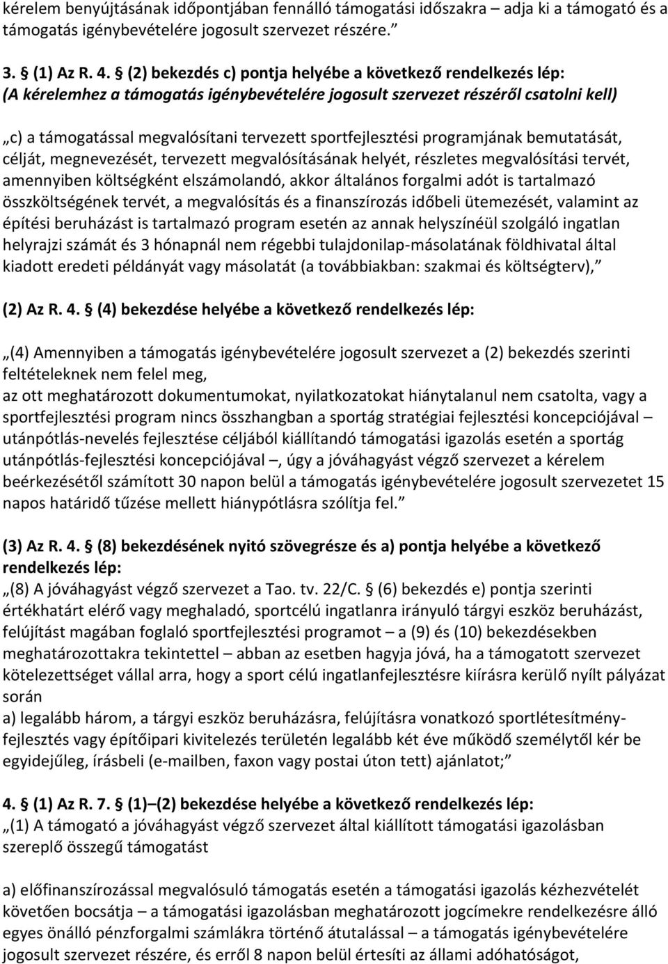 sportfejlesztési programjának bemutatását, célját, megnevezését, tervezett megvalósításának helyét, részletes megvalósítási tervét, amennyiben költségként elszámolandó, akkor általános forgalmi adót