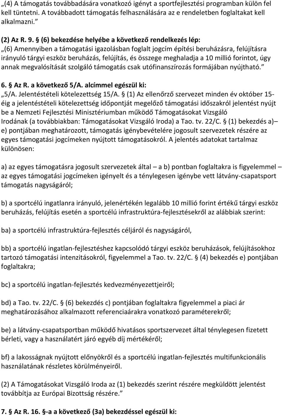 meghaladja a 10 millió forintot, úgy annak megvalósítását szolgáló támogatás csak utófinanszírozás formájában nyújtható. 6. Az R. a következő 5/A. alcímmel egészül ki: 5/A.