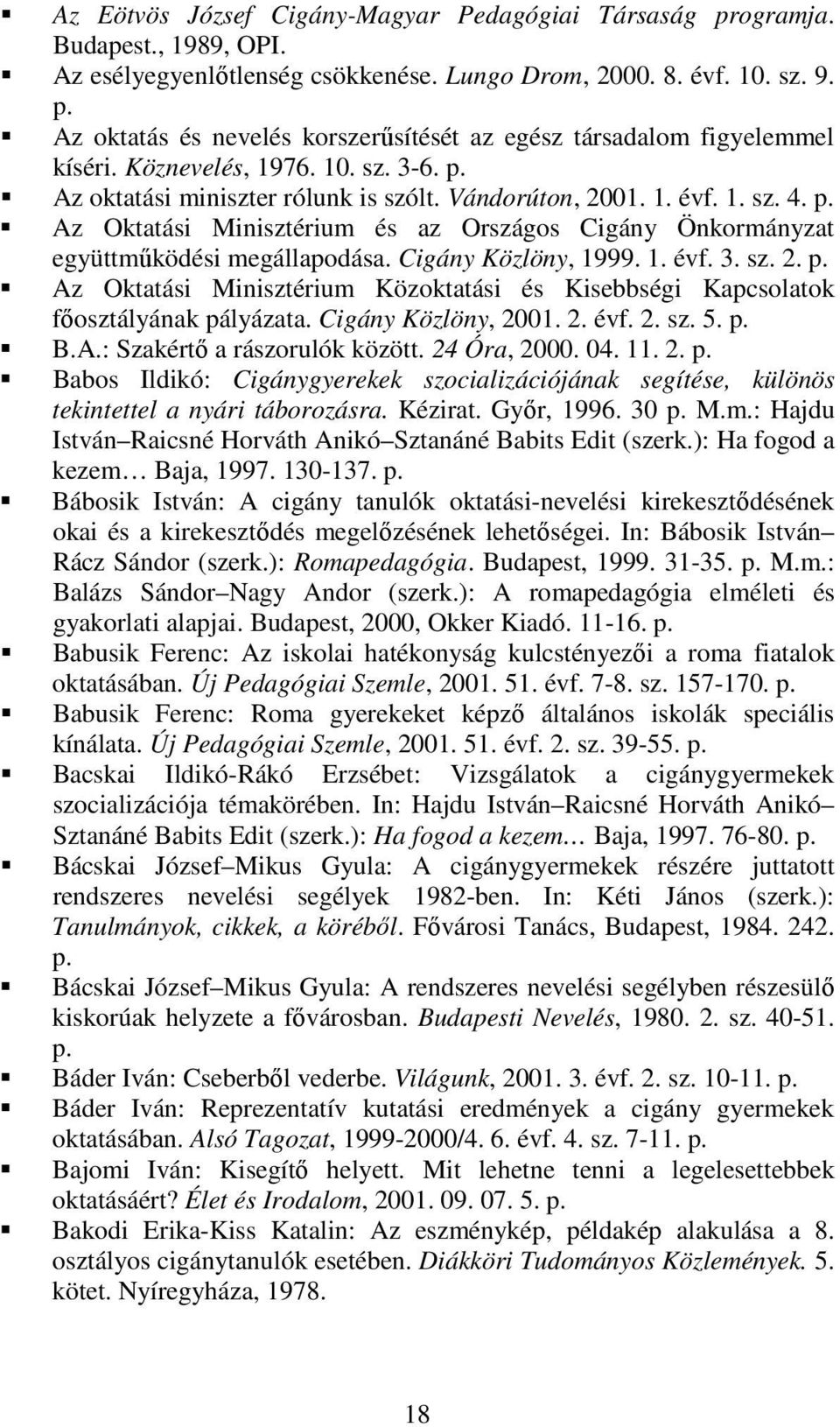 Az Oktatási Minisztérium és az Országos Cigány Önkormányzat együttmőködési megállapodása. Cigány Közlöny, 1999. 1. évf. 3. sz. 2.