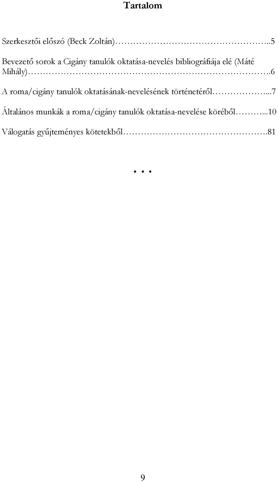 (Máté Mihály).6 A roma/cigány tanulók oktatásának-nevelésének történetérıl.