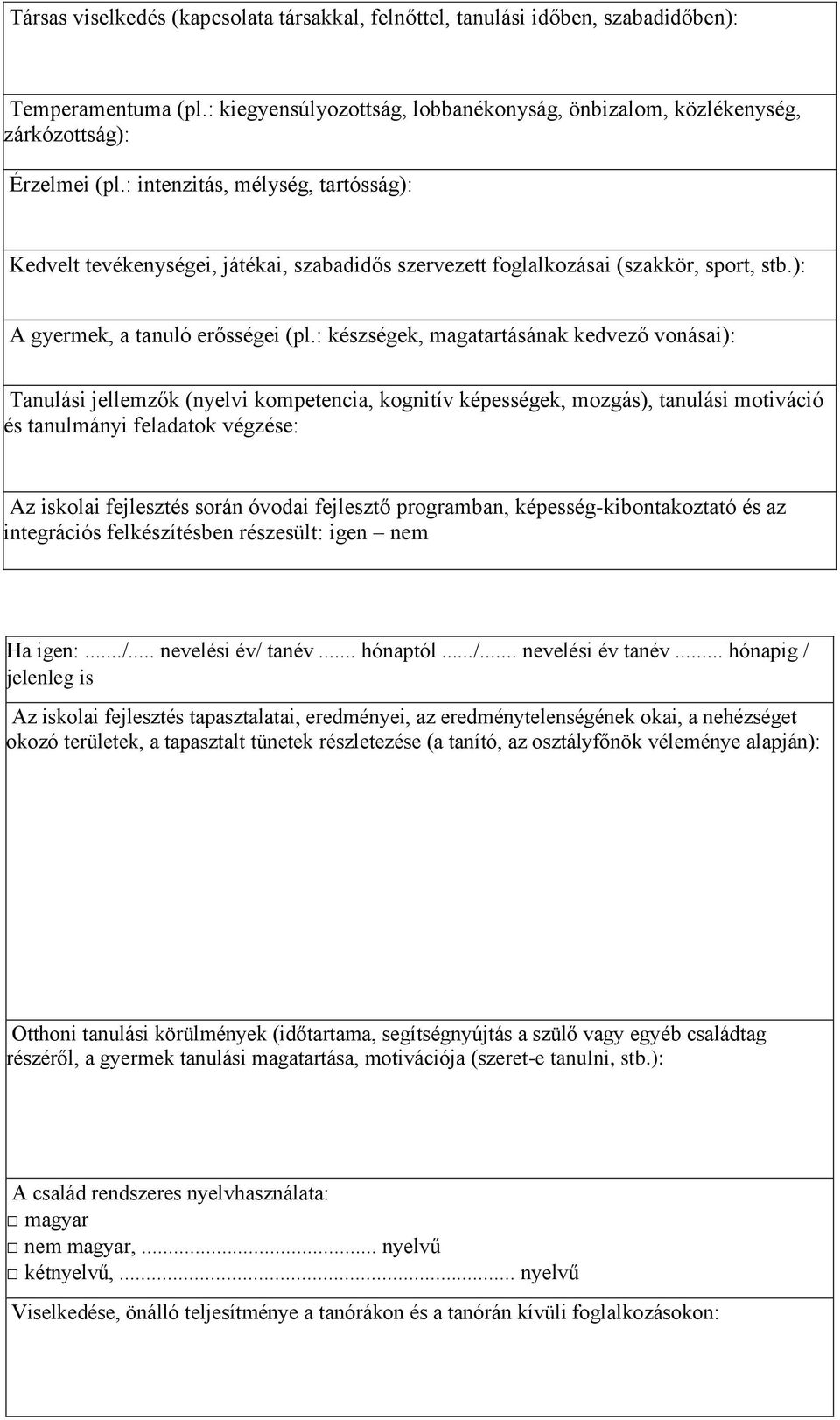 : készségek, magatartásának kedvező vonásai): Tanulási jellemzők (nyelvi kompetencia, kognitív képességek, mozgás), tanulási motiváció és tanulmányi feladatok végzése: Az iskolai fejlesztés során