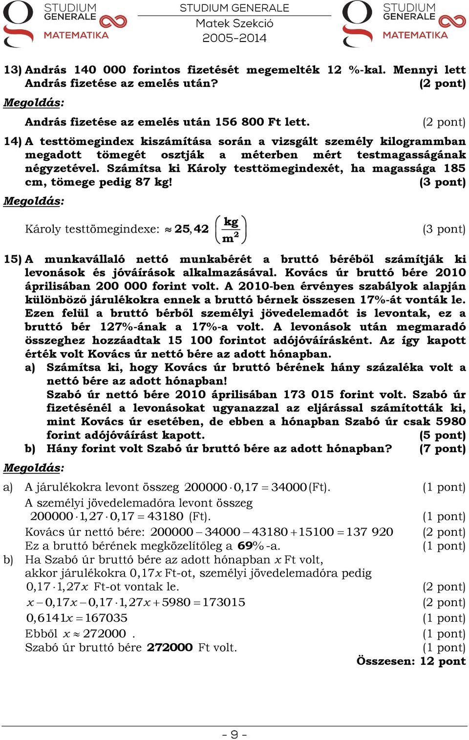 Számítsa ki Károly testtömegindexét, ha magassága 185 cm, tömege pedig 87 kg!