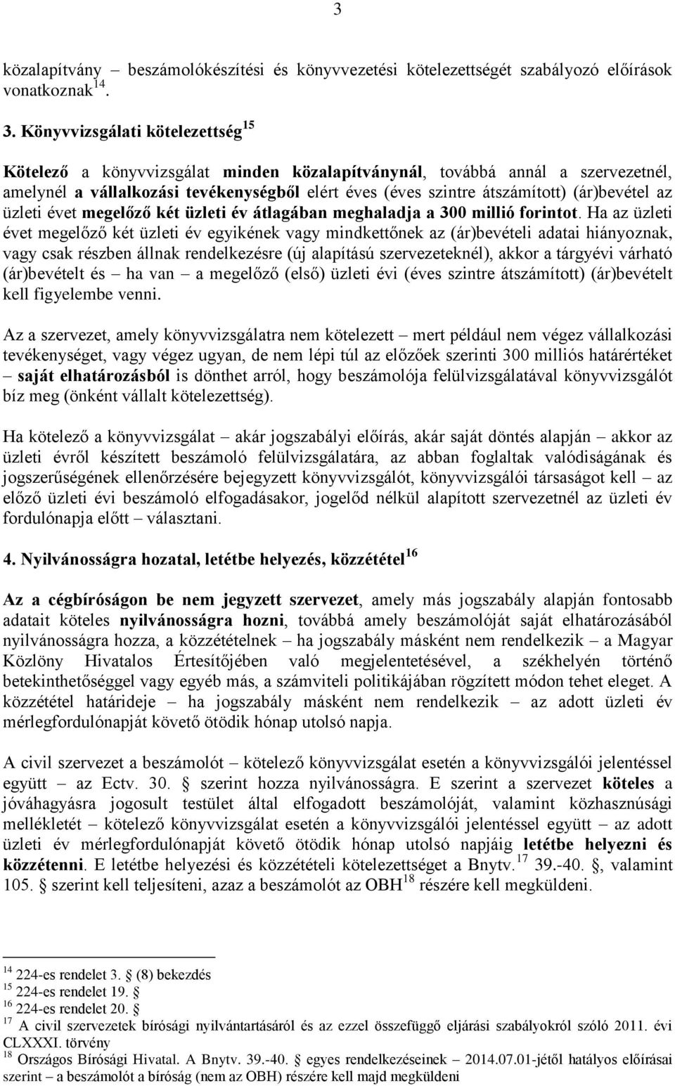 (ár)bevétel az üzleti évet megelőző két üzleti év átlagában meghaladja a 300 millió forintot.