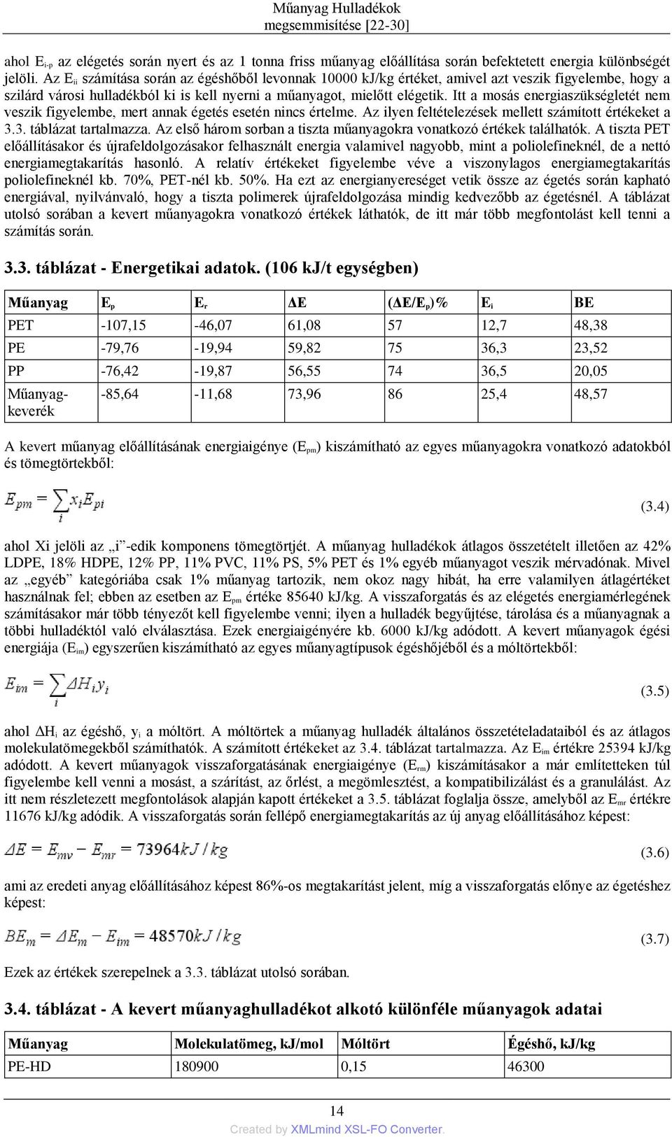 Itt a mosás energiaszükségletét nem veszik figyelembe, mert annak égetés esetén nincs értelme. Az ilyen feltételezések mellett számított értékeket a 3.3. táblázat tartalmazza.