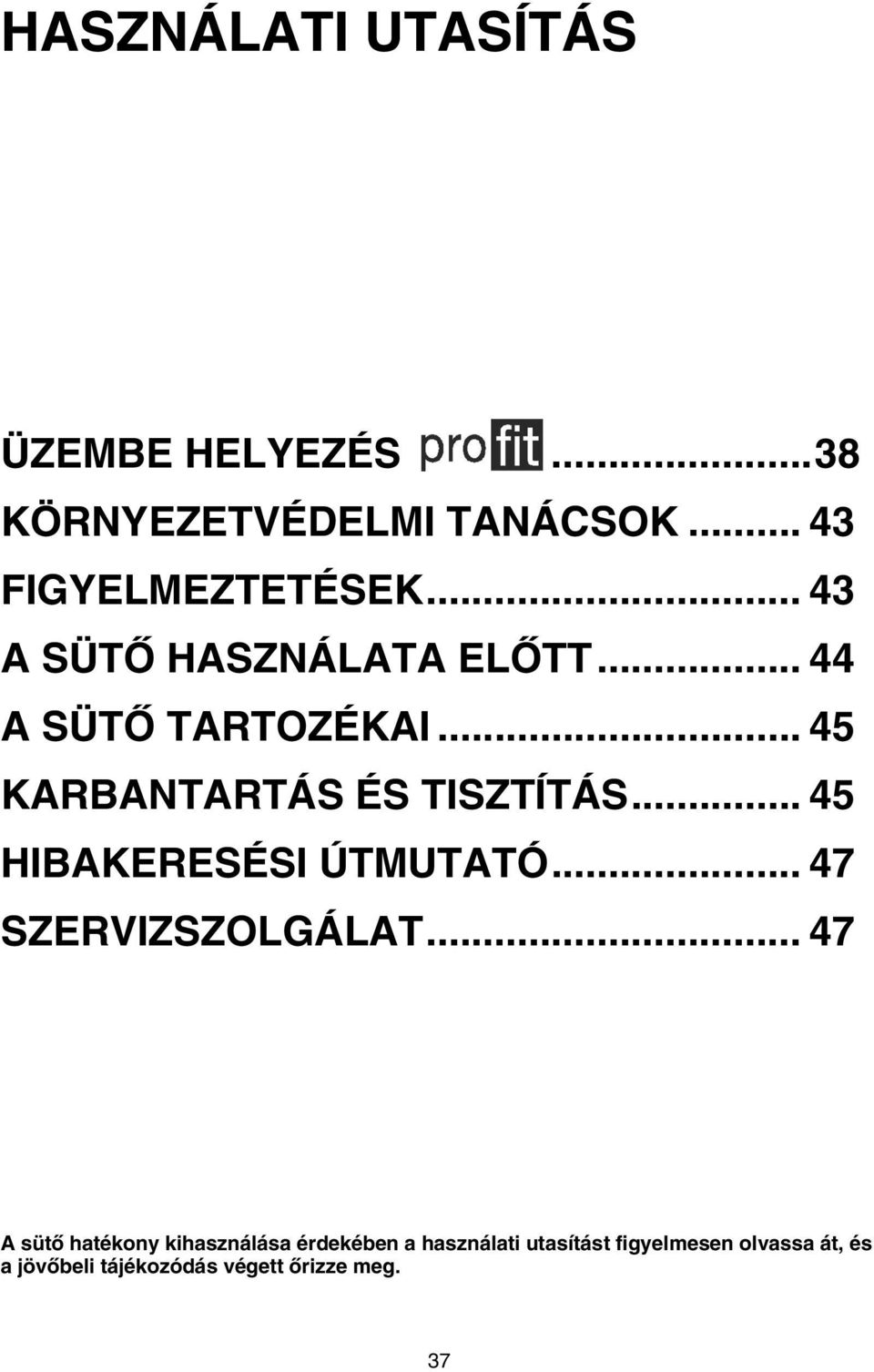.. 45 HIBAKERESÉSI ÚTMUTATÓ... 47 SZERVIZSZOLGÁLAT.