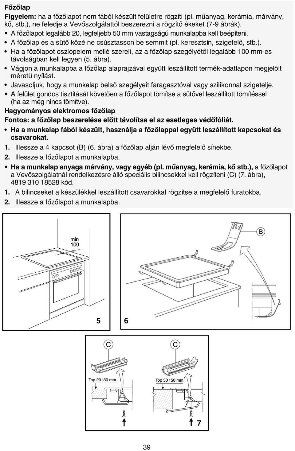 Ha a főzőlapot oszlopelem mellé szereli, az a főzőlap szegélyétől legalább 100 mm-es távolságban kell legyen (5. ábra).