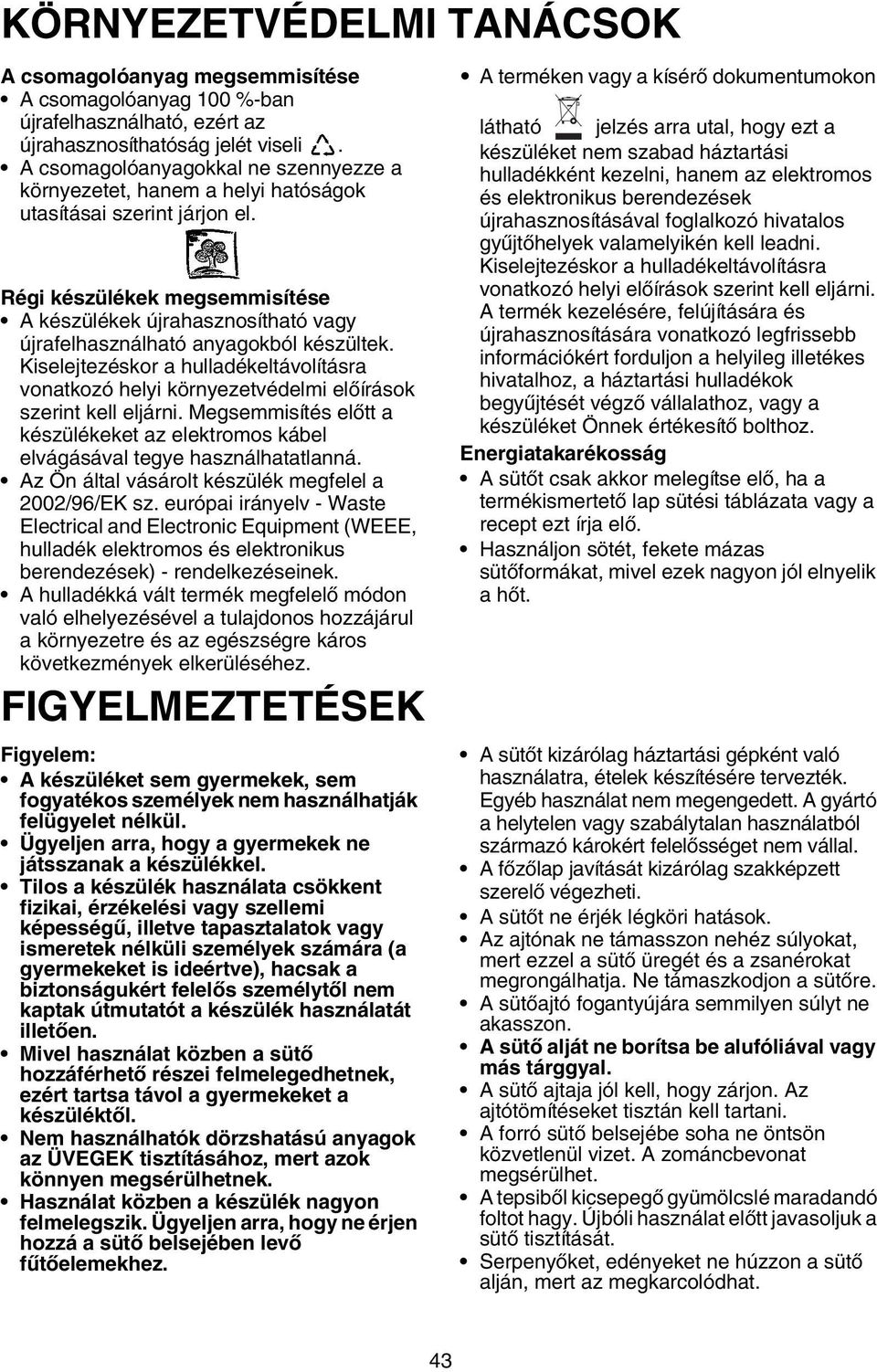 Régi készülékek megsemmisítése A készülékek újrahasznosítható vagy újrafelhasználható anyagokból készültek.