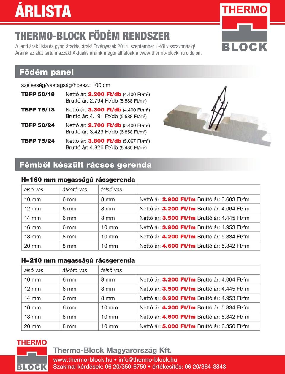 400 Ft/m 2 ) Bruttó ár: 4.191 Ft/db (5.588 Ft/m 2 ) TBFP 50/24 Nettó ár: 2.700 Ft/db (5.400 Ft/m 2 ) Bruttó ár: 3.429 Ft/db (6.858 Ft/m 2 ) TBFP 75/24 Nettó ár: 3.800 Ft/db (5.