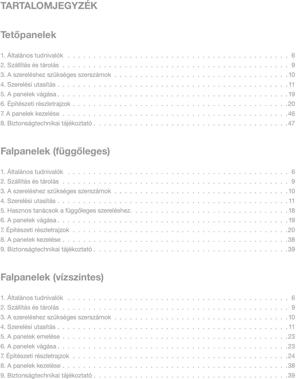 Építészeti részletrajzok..........................................20 7. A panelek kezelése............................................ 46 8. Biztonságtechnikai tájékoztató.
