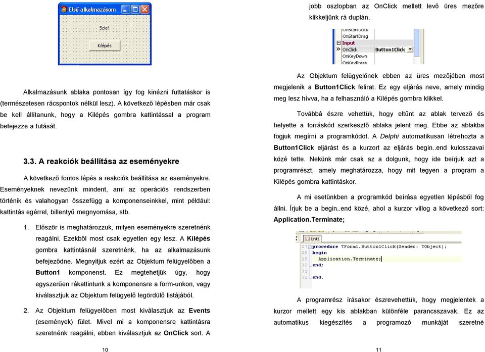 3. A reakciók beállítása az eseményekre A következő fontos lépés a reakciók beállítása az eseményekre.