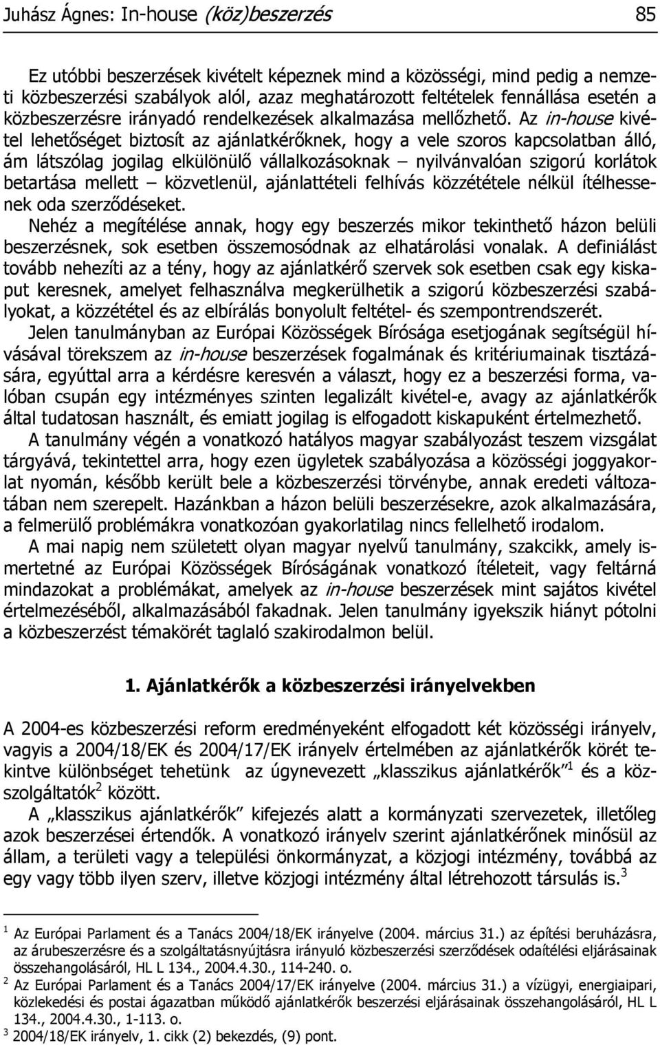 Az in-house kivétel lehetőséget biztosít az ajánlatkérőknek, hogy a vele szoros kapcsolatban álló, ám látszólag jogilag elkülönülő vállalkozásoknak nyilvánvalóan szigorú korlátok betartása mellett
