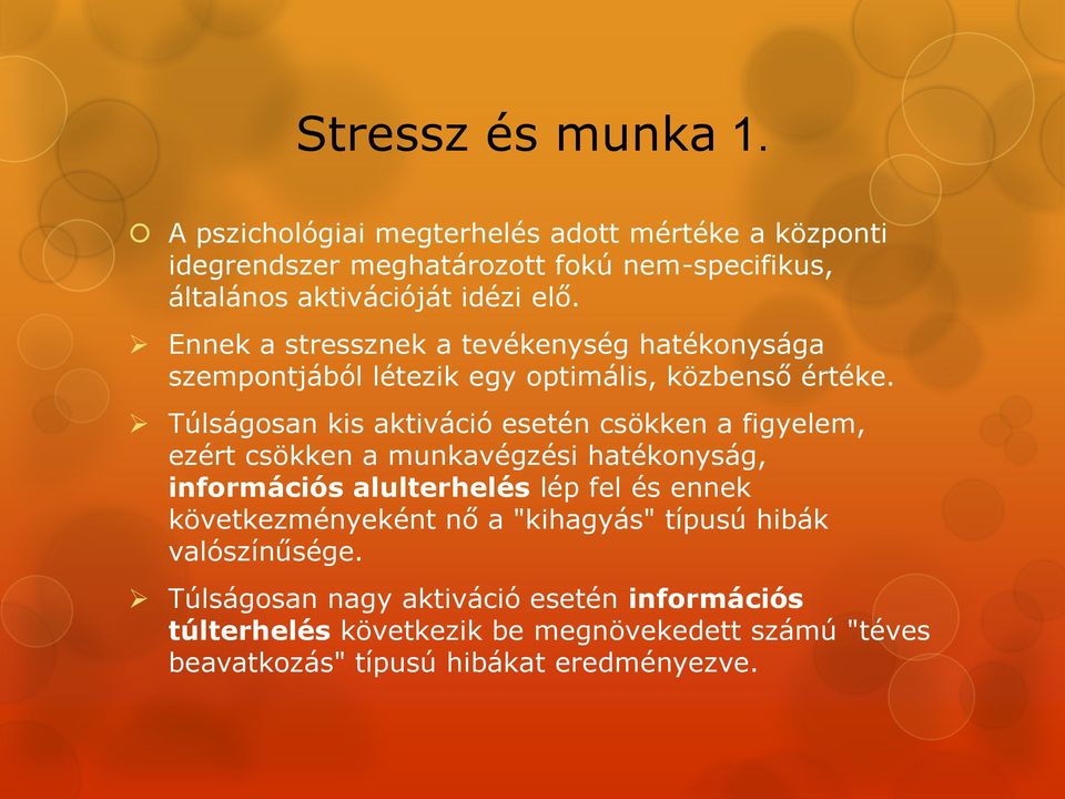 Ennek a stressznek a tevékenység hatékonysága szempontjából létezik egy optimális, közbenső értéke.