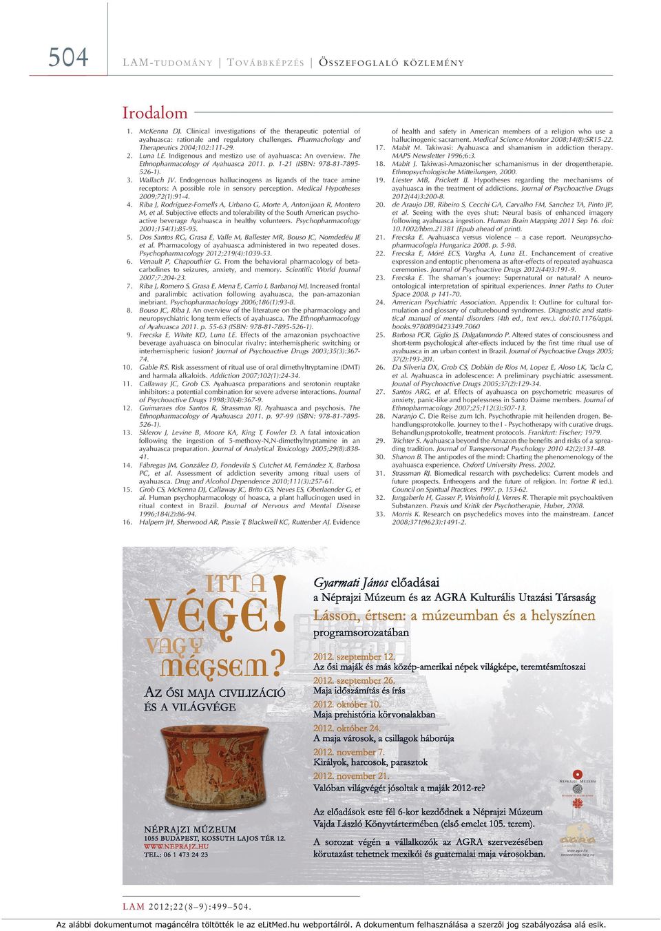 Indigenous and mestizo use of ayahuasca: An overview. The Ethnopharmacology of Ayahuasca 2011. p. 1-21 (ISBN: 978-81-7895526-1). 3. Wallach JV.