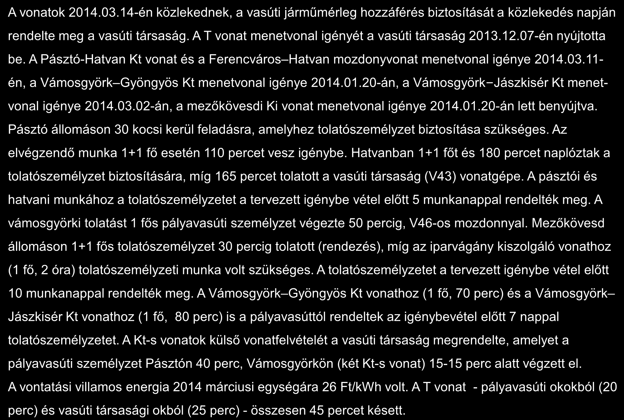 Számítási feladat a hálózat-hozzáférési díjak meghatározására I. A vonatok 2014.03.14-én közlekednek, a vasúti járműmérleg hozzáférés biztosítását a közlekedés napján rendelte meg a vasúti társaság.