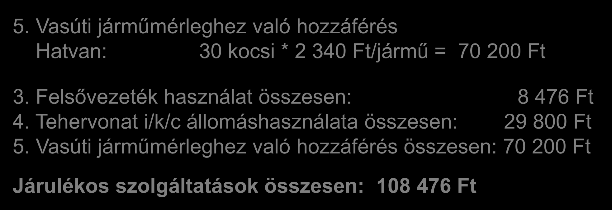 Számítási feladat megoldása I. 5. Vasúti járműmérleghez való hozzáférés Hatvan: 30 kocsi * 2 340 Ft/jármű = 70 200 Ft 3.