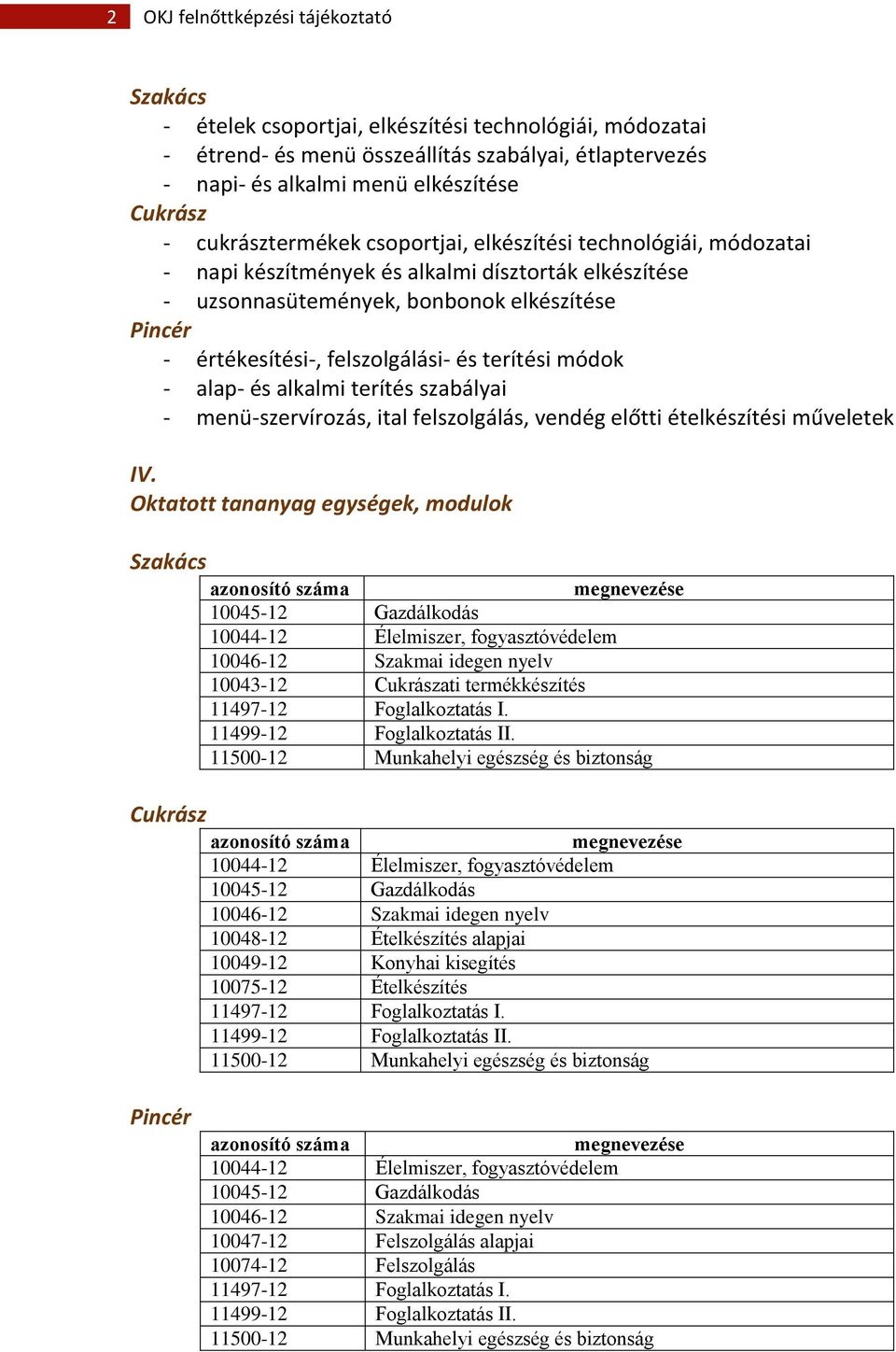 értékesítési-, felszolgálási- és terítési módok - alap- és alkalmi terítés szabályai - menü-szervírozás, ital felszolgálás, vendég előtti ételkészítési műveletek IV.