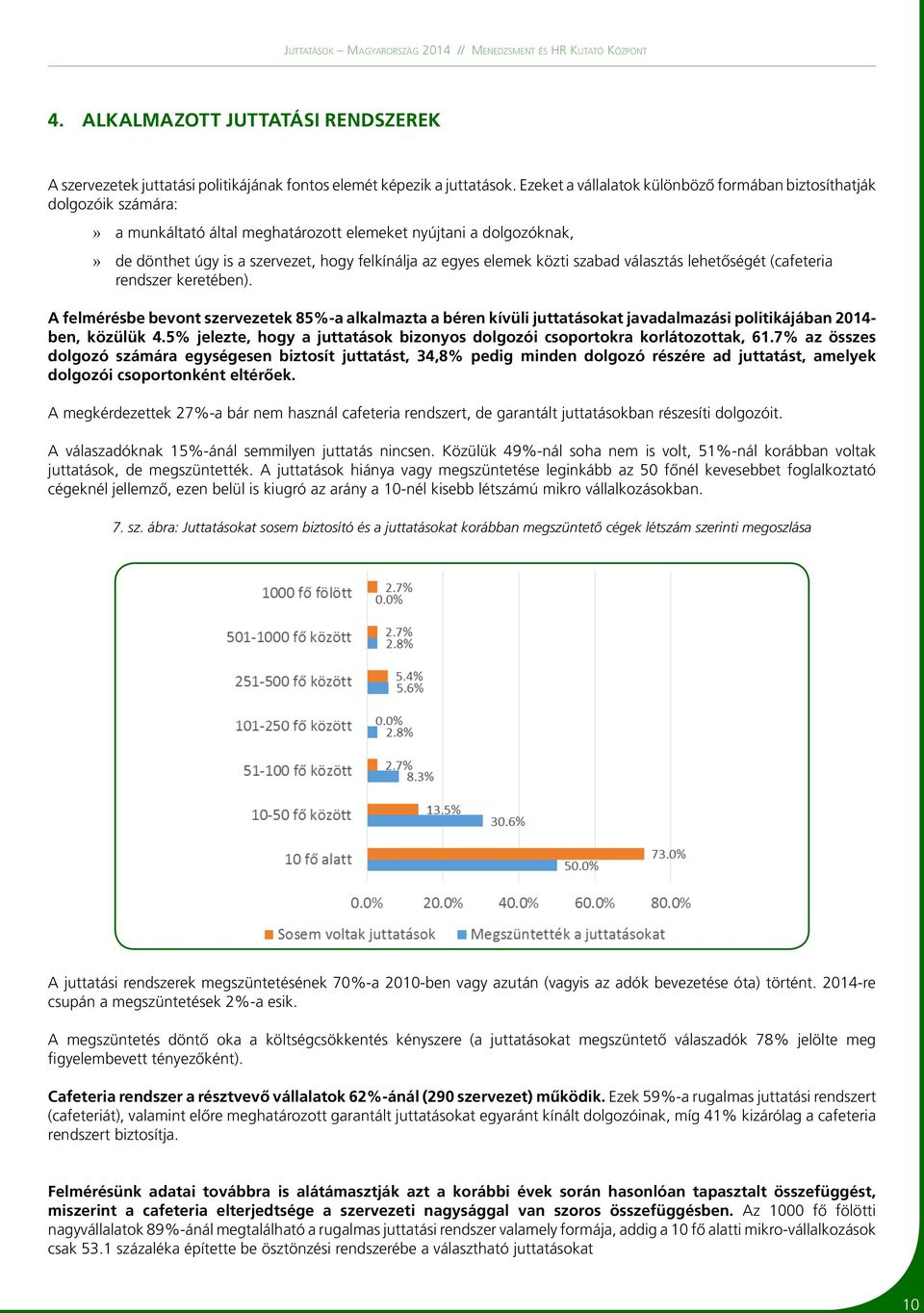 elemek közti szabad választás lehetőségét (cafeteria rendszer keretében). A felmérésbe bevont szervezetek 85%-a alkalmazta a béren kívüli juttatásokat javadalmazási politikájában 2014- ben, közülük 4.