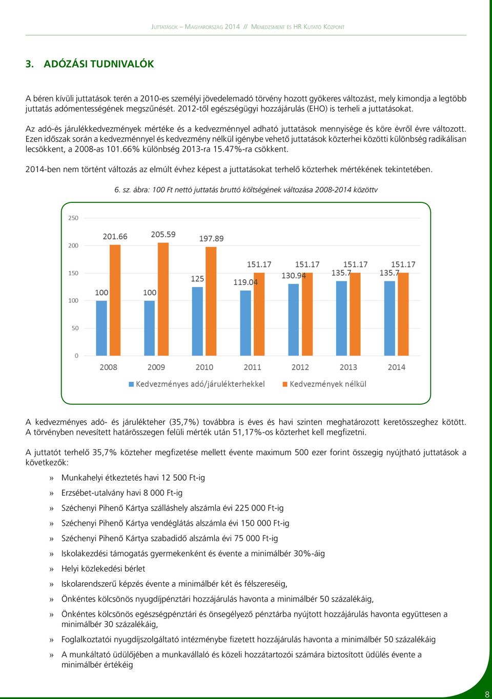 Ezen időszak során a kedvezménnyel és kedvezmény nélkül igénybe vehető juttatások közterhei közötti különbség radikálisan lecsökkent, a 2008-as 101.66% különbség 2013-ra 15.47%-ra csökkent.