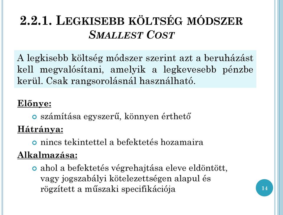 megvalósítani, amelyik a legkevesebb pénzbe kerül. Csak rangsorolásnál használható.