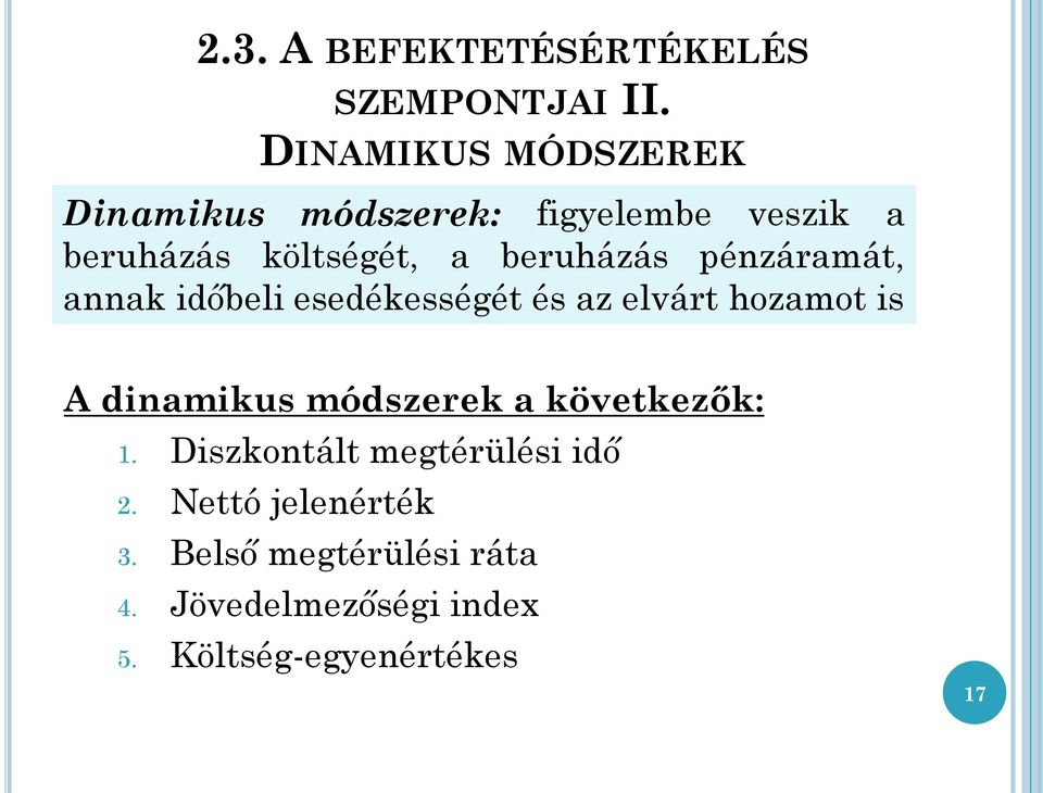 beruházás pénzáramát, annak időbeli esedékességét és az elvárt hozamot is A dinamikus