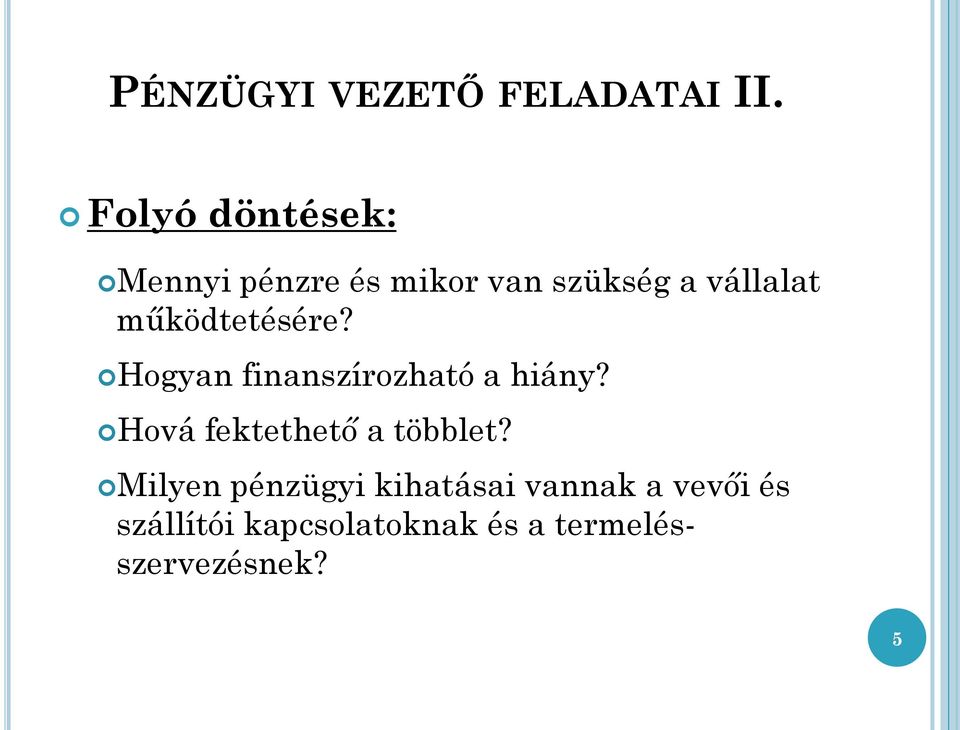 működtetésére? Hogyan finanszírozható a hiány?