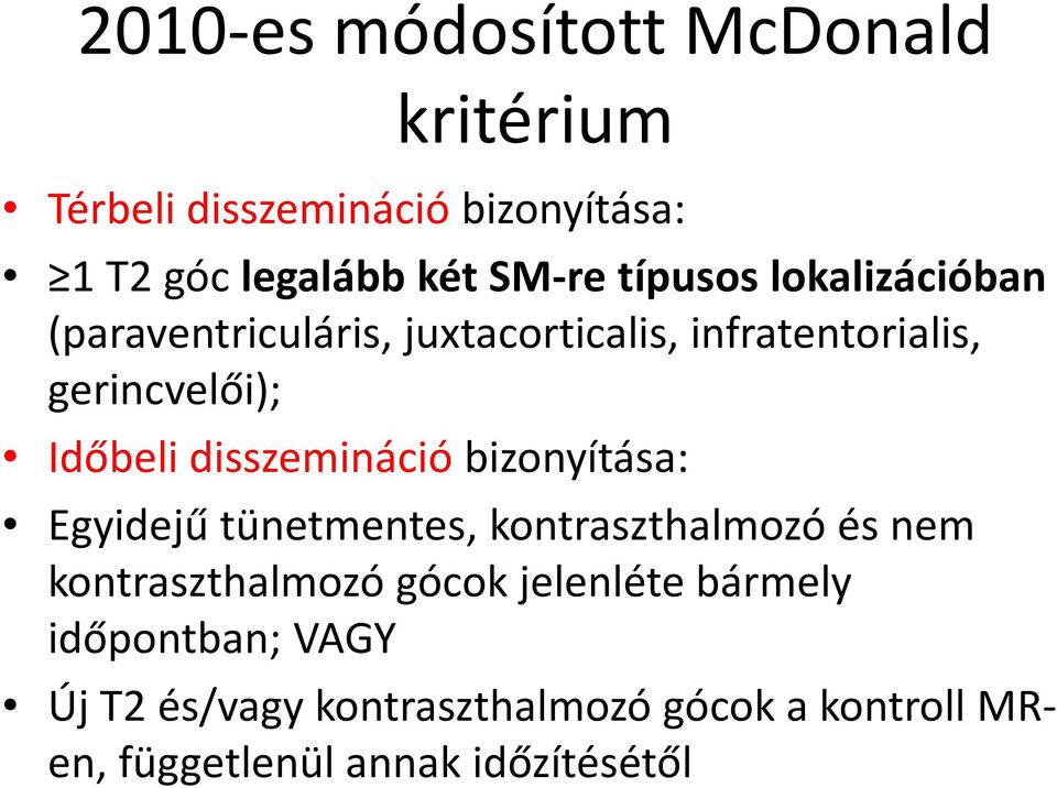 disszemináció bizonyítása: Egyidejű tünetmentes, kontraszthalmozó és nem kontraszthalmozó gócok