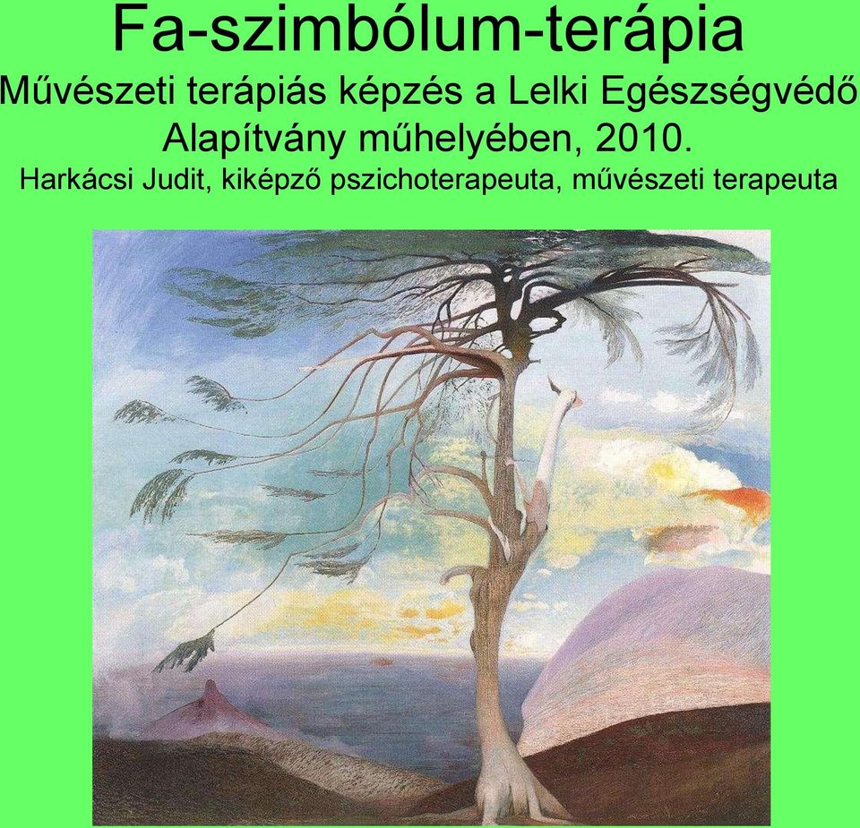 Fa-szimbólum-terápia Művészeti terápiás képzés a Lelki Egészségvédő  Alapítvány műhelyében, Harkácsi Judit, kiképző pszichoterapeuta, művészeti  - PDF Free Download