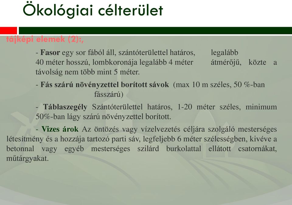 - Fás szárú növényzettel borított sávok (max 10 m széles, 50 %-ban fásszárú) - Táblaszegély Szántóterülettel határos, 1-20 méter széles, minimum 50%-ban lágy