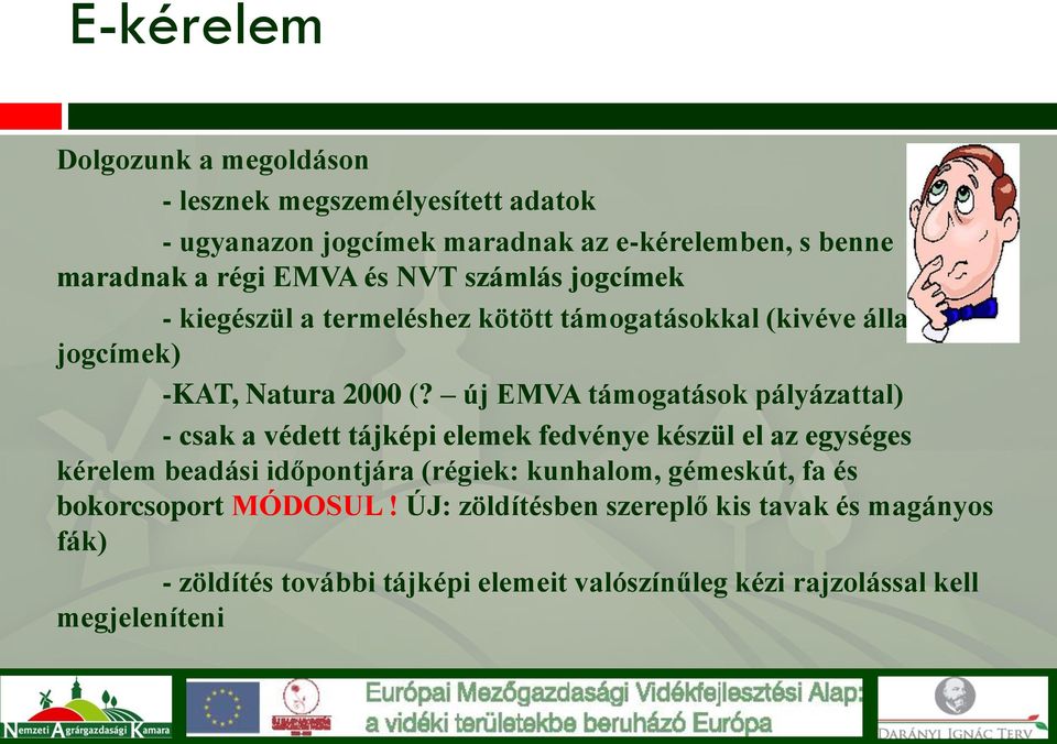 új EMVA támogatások pályázattal) - csak a védett tájképi elemek fedvénye készül el az egységes kérelem beadási időpontjára (régiek: kunhalom,