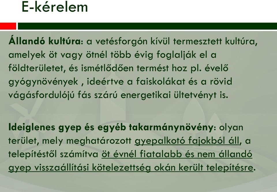 évelő gyógynövények, ideértve a faiskolákat és a rövid vágásfordulójú fás szárú energetikai ültetvényt is.