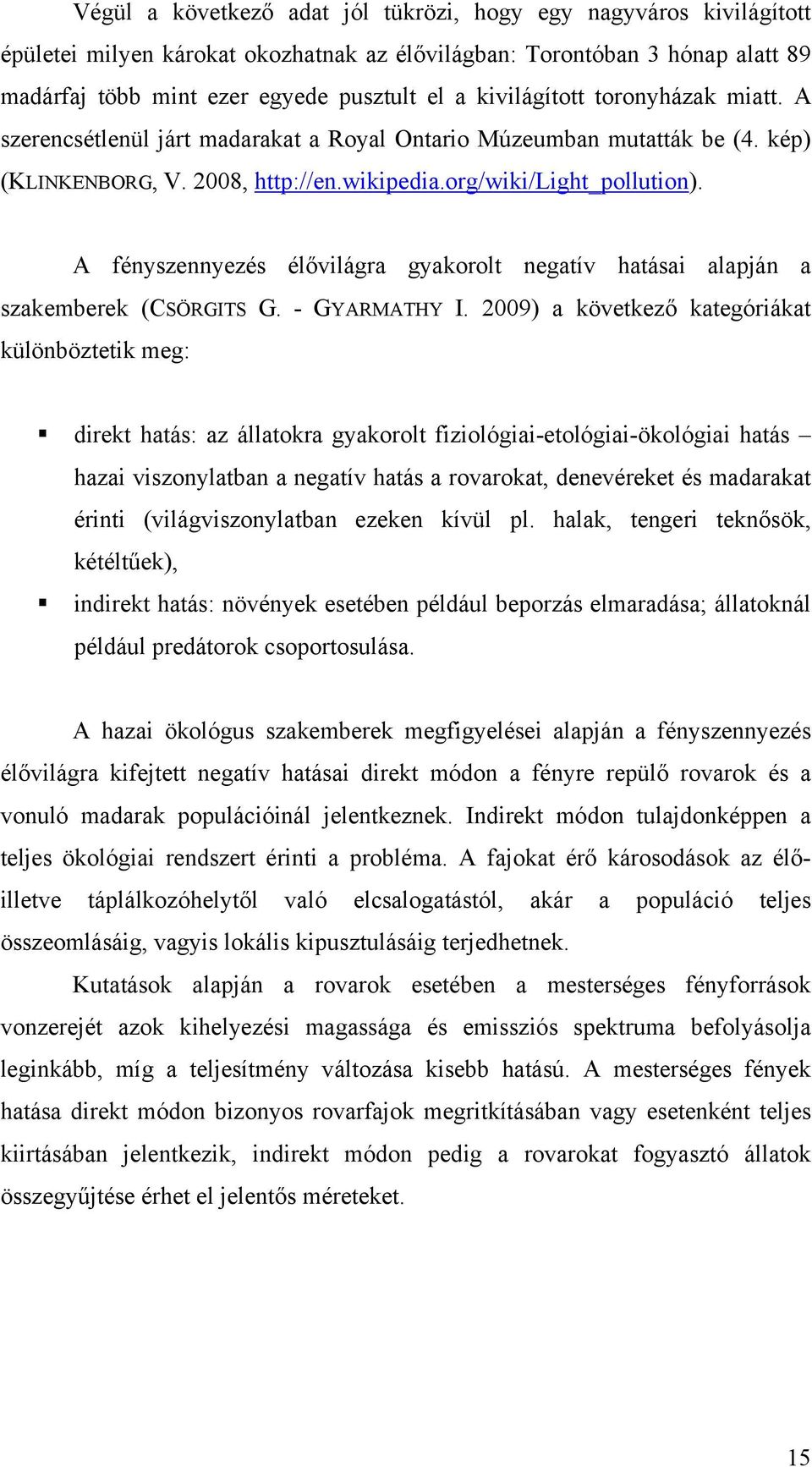 A fényszennyezés élővilágra gyakorolt negatív hatásai alapján a szakemberek (CSÖRGITS G. - GYARMATHY I.