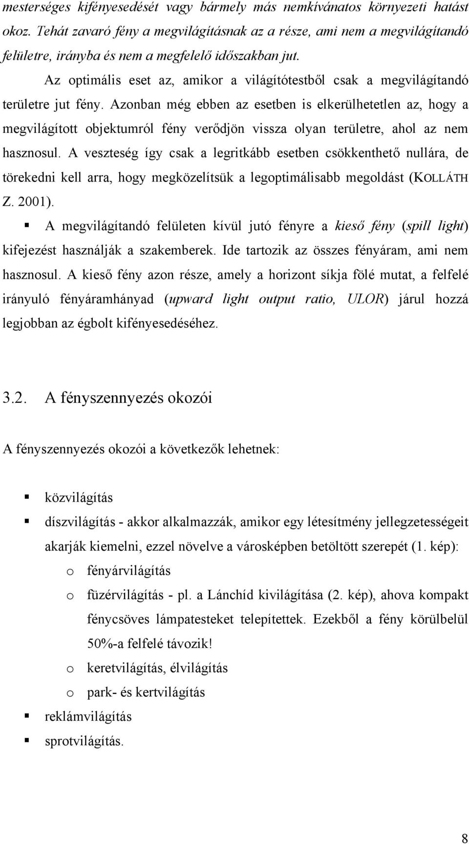 Az optimális eset az, amikor a világítótestből csak a megvilágítandó területre jut fény.