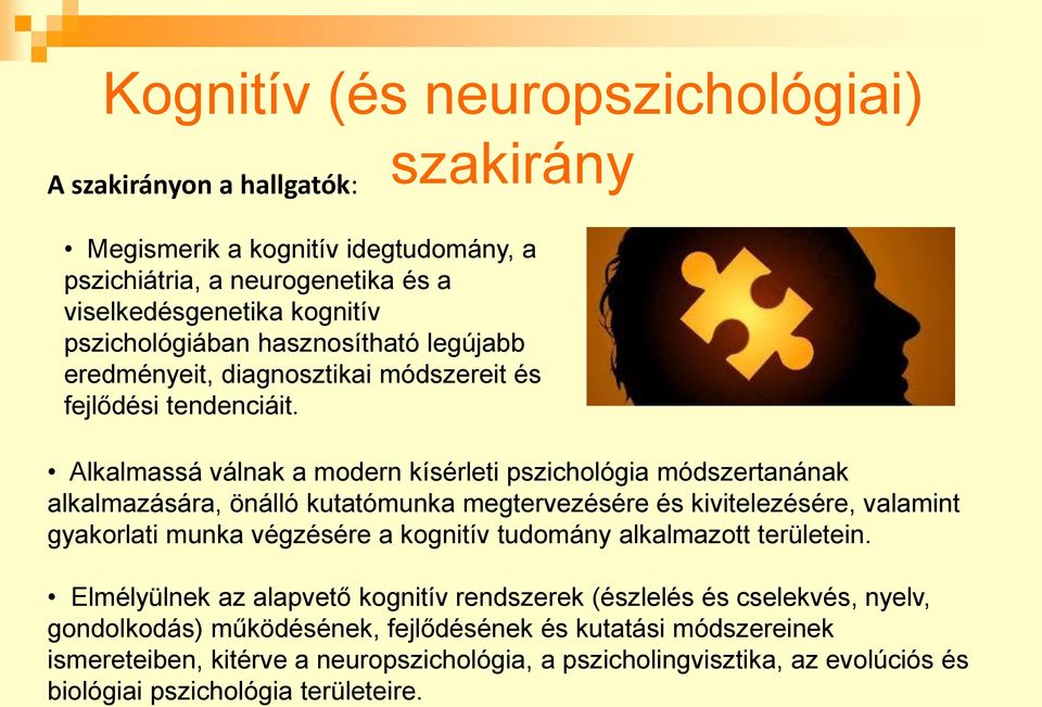 Alkalmassá válnak a modern kísérleti pszichológia módszertanának alkalmazására, önálló kutatómunka megtervezésére és kivitelezésére, valamint gyakorlati munka végzésére a kognitív