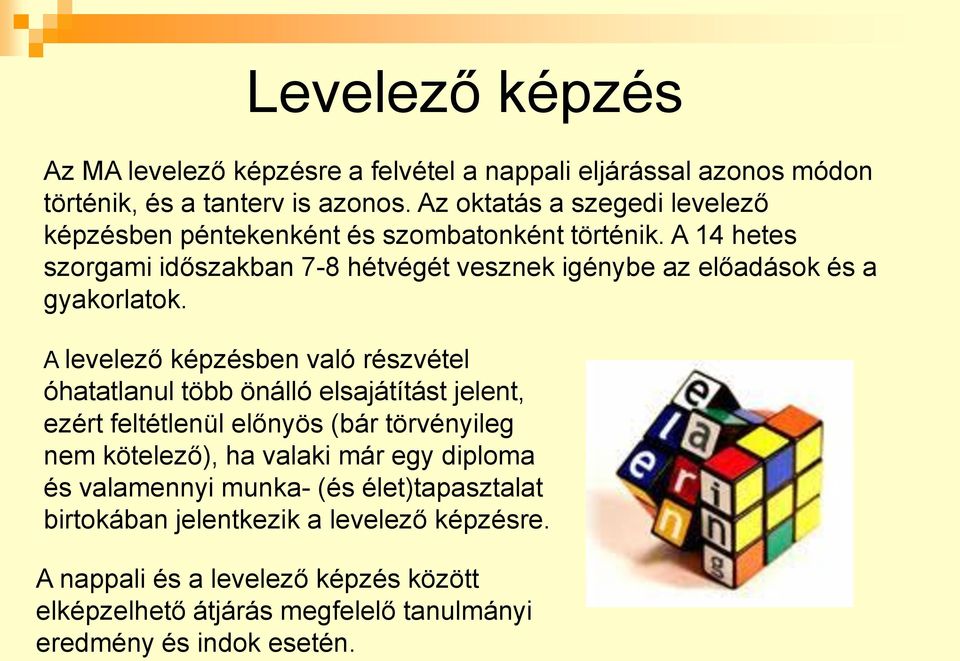 A 14 hetes szorgami időszakban 7-8 hétvégét vesznek igénybe az előadások és a gyakorlatok.