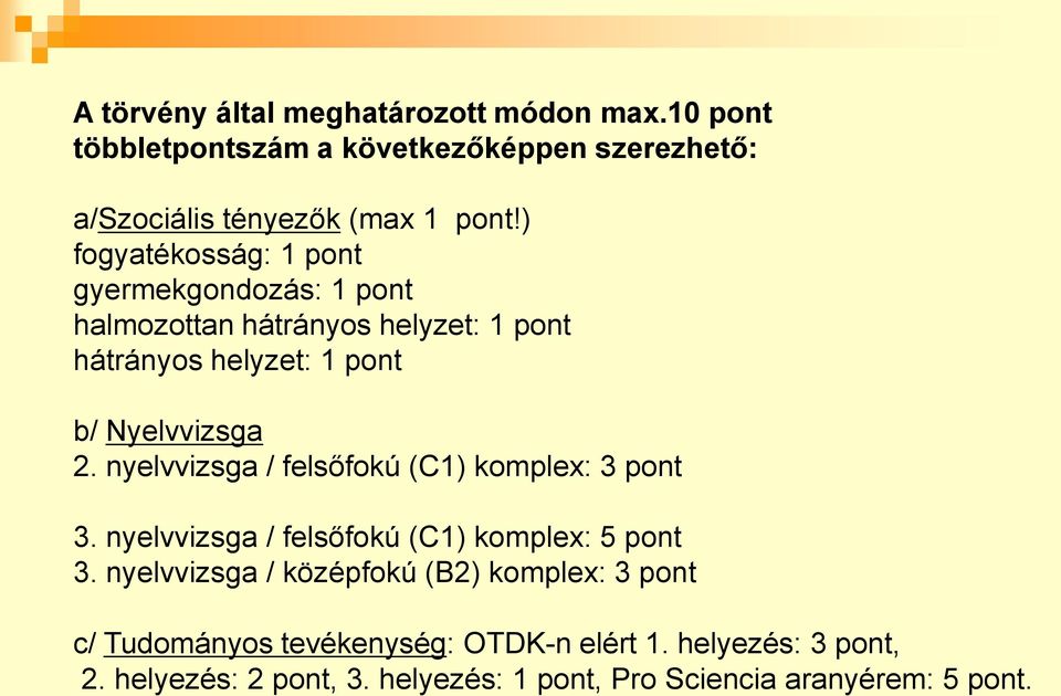 nyelvvizsga / felsőfokú (C1) komplex: 3 pont 3. nyelvvizsga / felsőfokú (C1) komplex: 5 pont 3.