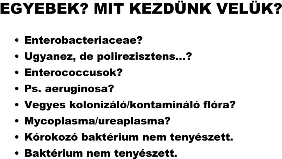 aeruginosa? Vegyes kolonizáló/kontamináló flóra?