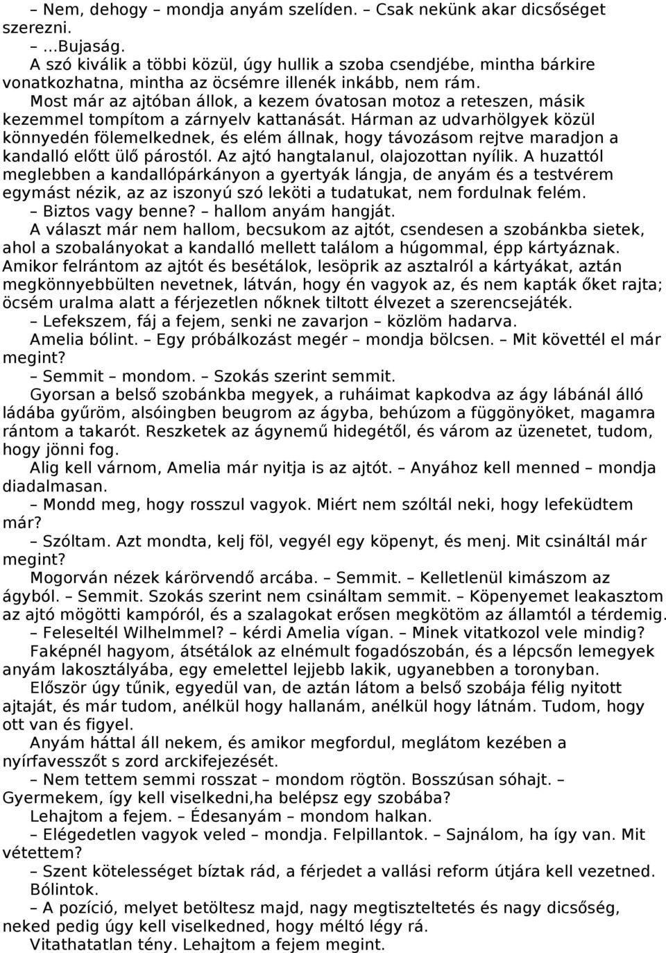Most már az ajtóban állok, a kezem óvatosan motoz a reteszen, másik kezemmel tompítom a zárnyelv kattanását.