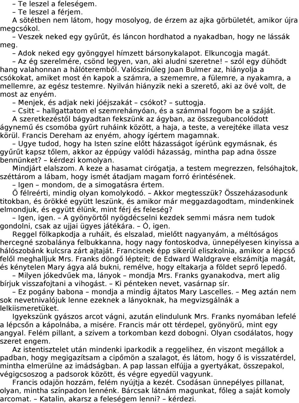 Az ég szerelmére, csönd legyen, van, aki aludni szeretne! szól egy dühödt hang valahonnan a hálóteremből.